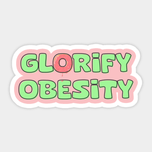 Glorify Obesity! Sticker